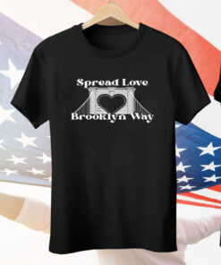 Spread Love It's The Brooklyn Way Tee Shirt