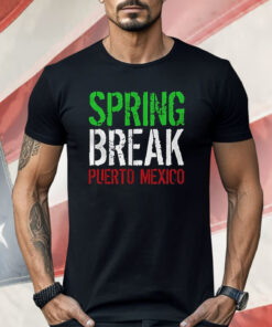 Spring Break Puerto Mexico Shirt