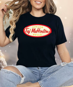 Taj Mahortons Always Stale Shirt