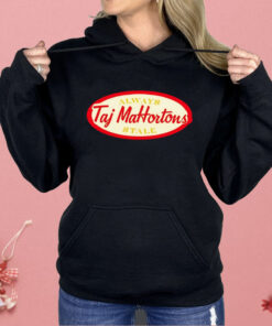 Taj Mahortons Always Stale Shirt