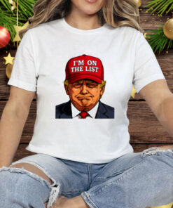 Trump I'm On The List Epstein Sarcastic Tee Shirt