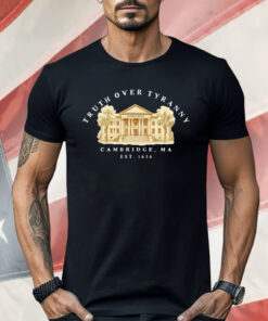 Truth Over Tyranny 1636 Cambridge MA Shirt