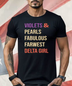 Violets And Pearls Fabulous Farwest Delta Girl Shirt