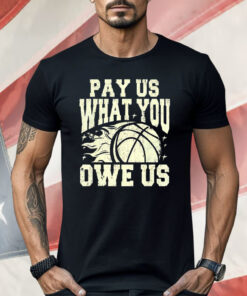 WNBA Pay Us What You Owe Us Shirt