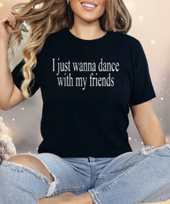 Wet Leg I Just Wanna Dance With My Friends Shirt