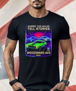 Where The Miles Tell Stories Woodward Ave 2025 Shirt