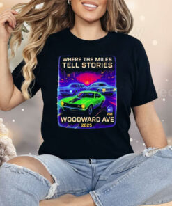 Where The Miles Tell Stories Woodward Ave 2025 Shirt