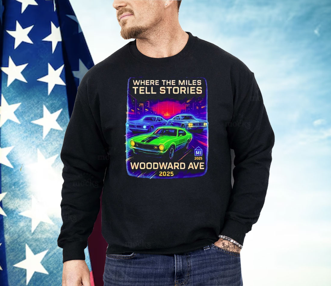 Where The Miles Tell Stories Woodward Ave 2025 Shirt