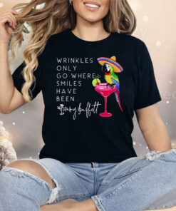 Wrinkles Only Go Where Smiles Have Been Shirt