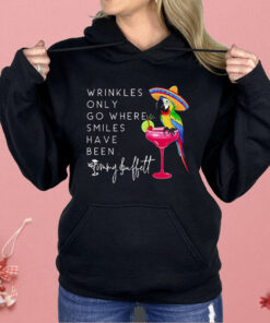 Wrinkles Only Go Where Smiles Have Been Shirt