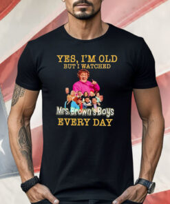 Yes I’m Old But I Watches Mrs. Brown’s Boys Every Day Shirt