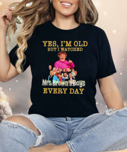 Yes I’m Old But I Watches Mrs. Brown’s Boys Every Day Shirt