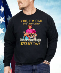 Yes I’m Old But I Watches Mrs. Brown’s Boys Every Day Shirt