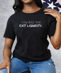You Are The Exit Liquidity Crypto Tee Shirt