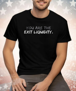 You Are The Exit Liquidity Crypto Tee Shirt