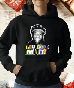 You Good Mud T-Shirt