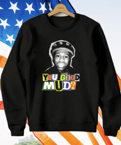 You Good Mud T-Shirt