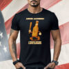 Abuse Alcohol I Would Never I Love Alcohol Shirt