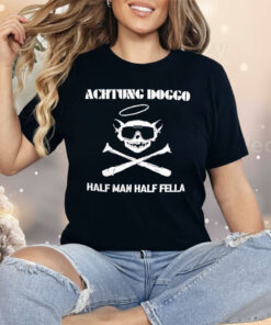 Achtung Doggo Half Man Half Fella Shirt