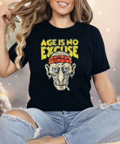 Age Is No Excuse Shirt