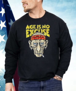 Age Is No Excuse Shirt