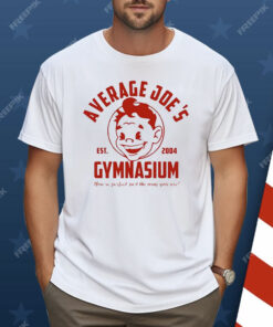 Average Joe’s Gymnasium You’re Perfect Just The Way You Are Est 2004 Shirt