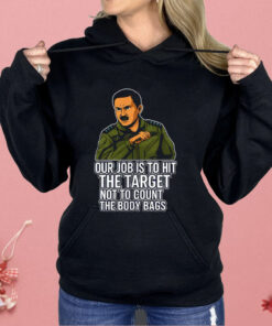 Our Job Is To Hit The Target Not To Count The Body Bags Shirt