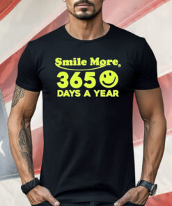 Smile More 365 Days A Year Shirt