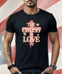 The Cross Love Jesus Loves You Shirt