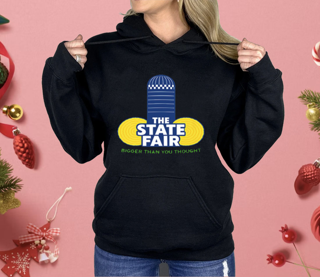 The State Fair Bigger Than You Thought Shirt