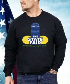 The State Fair Bigger Than You Thought Shirt
