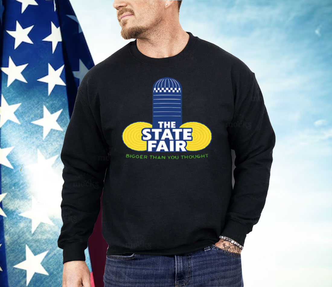 The State Fair Bigger Than You Thought Shirt