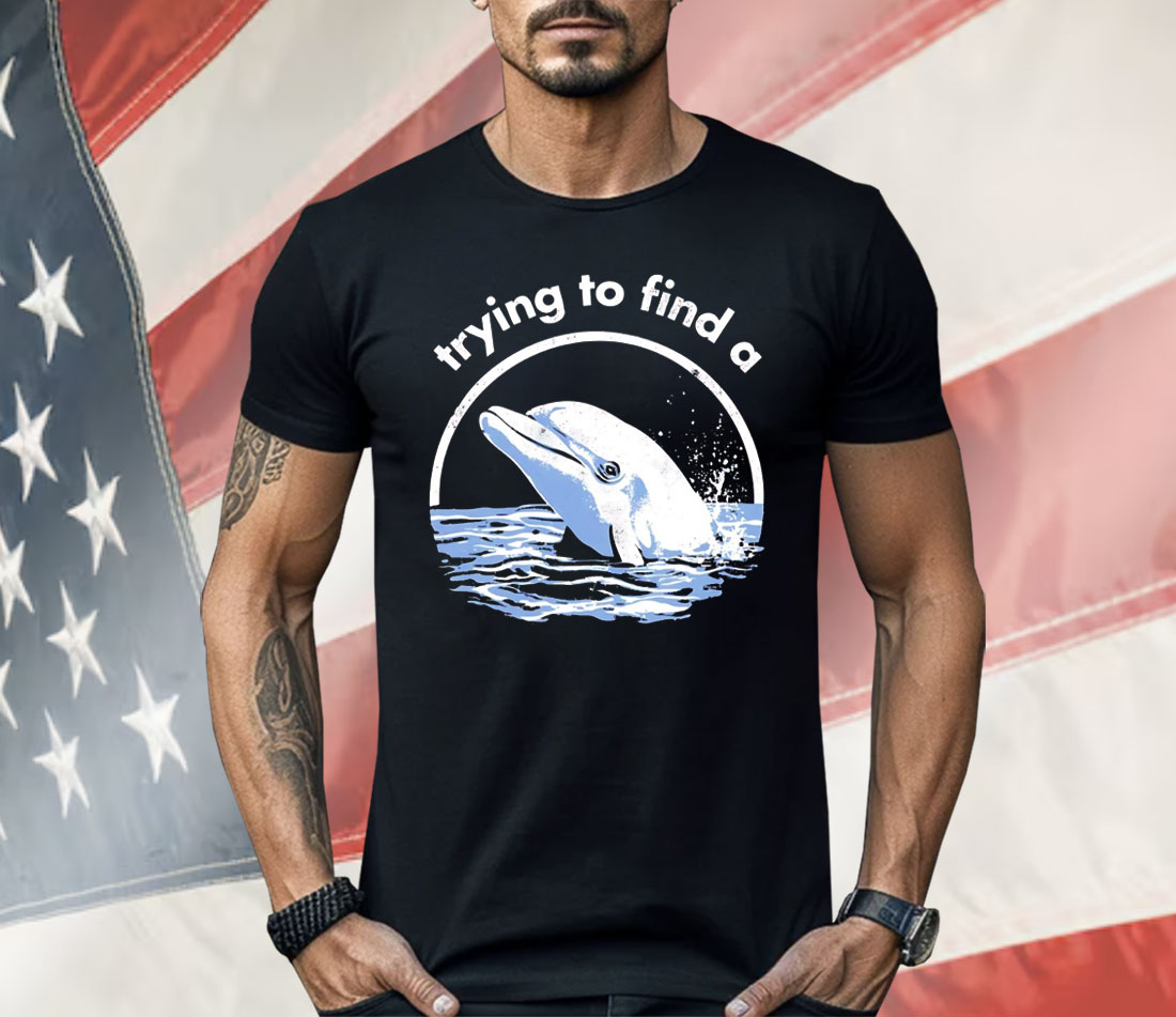 Trying To Find A Porpoise Shirt