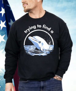Trying To Find A Porpoise Shirt