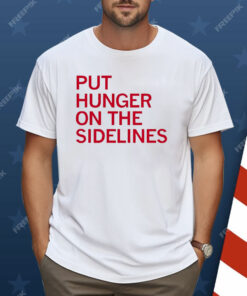 Tyler Perkins Put Hunger On The Sidelines Shirt