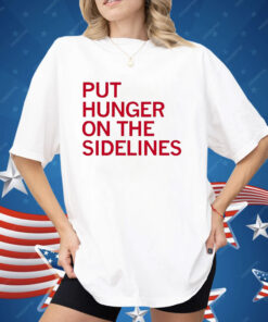 Tyler Perkins Put Hunger On The Sidelines Shirt