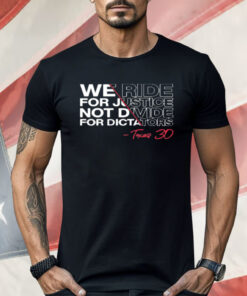 We Ride For Justice Not Divide For Dictators Texas 30 Shirt