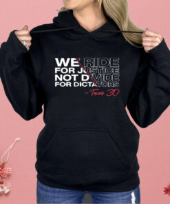 We Ride For Justice Not Divide For Dictators Texas 30 Shirt