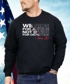 We Ride For Justice Not Divide For Dictators Texas 30 Shirt