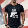 We Have The Guns We Don’t Dial 911 Shirt