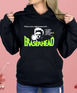 Where Your Nightmares End Eraserhead Shirt