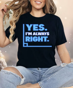 Yes I’m Always Right Funny Math Shirt