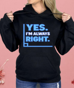 Yes I’m Always Right Funny Math Shirt