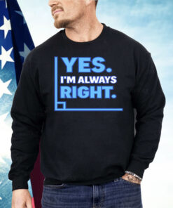 Yes I’m Always Right Funny Math Shirt
