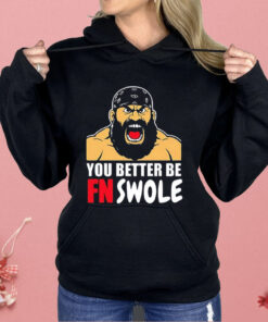 You Better Be FN Swole Shirt
