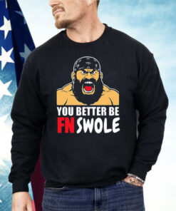 You Better Be FN Swole Shirt