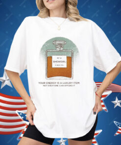 Your Energy Is A Luxury Item Not Everyone Can Afford It Showgirl A New Era Shirt