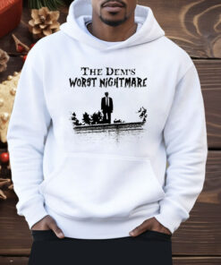 Trump The Dems Worst Nightmare Shirt